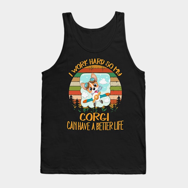 I Work Hard So My Corgi Can Have A Better Life (13) Tank Top by Drakes